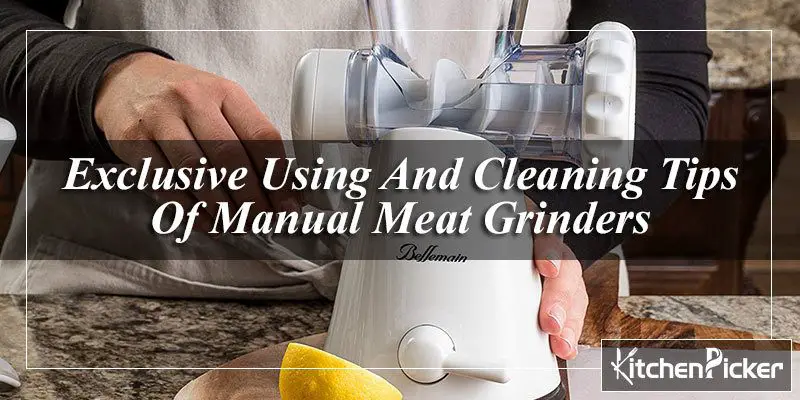Exclusive Using And Cleaning Tips Of Manual Meat Grinders