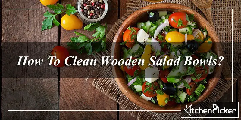 How To Clean Wooden Salad Bowls?
