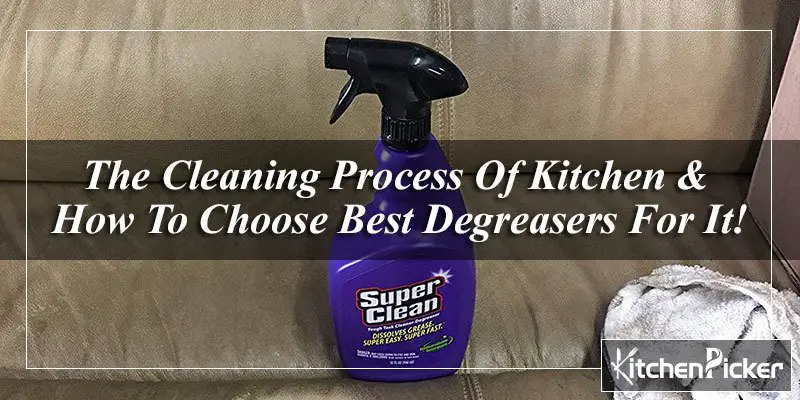The Cleaning Process Of Kitchen & How To Choose Best Degreasers For It!