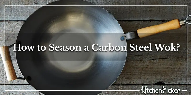 How To Season a Carbon Steel Wok? – Easy and Fast Solution