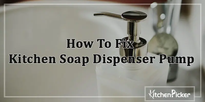 Kitchen Sink Soap Dispenser Not Working- 5 DIY Repairs