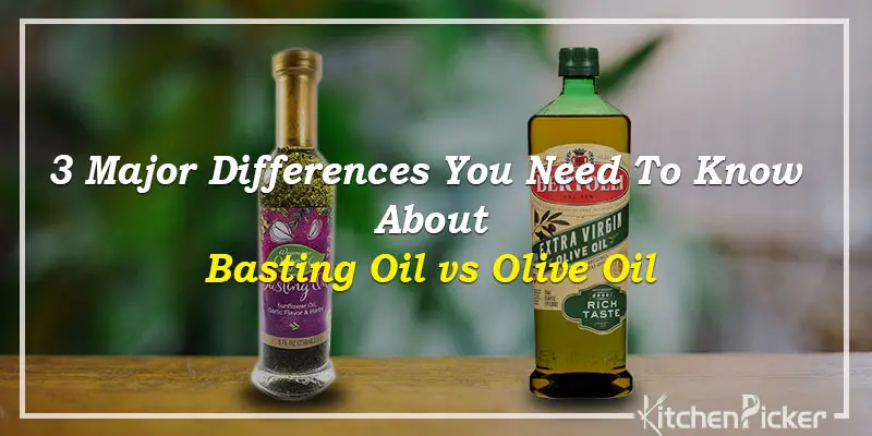 3 Major Differences You Need To Know About Basting Oil VS Olive Oil